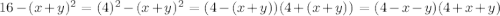 16-(x+y)^{2}=(4)^{2}-(x+y)^{2}=(4-(x+y))(4+(x+y))=(4-x-y)(4+x+y)