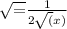 \sqrt= \frac{1}{2\sqrt(x)}