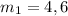 m_{1}= 4,6 