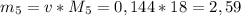 m_{5}=v*M_{5}=0,144*18=2,59