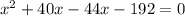 x^2+40x-44x-192=0