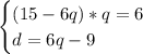 \begin{cases}(15-6q)*q=6\\d=6q-9\end{cases}