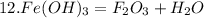 12. Fe(OH)_3=F_2O_3+H_2O