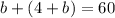 b + (4 + b) = 60