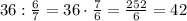 36:\frac{6}{7}=36\cdot\frac{7}{6}=\frac{252}{6}=42