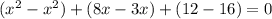 (x^{2}-x^{2})+(8x-3x)+(12-16)=0