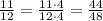 \frac{11}{12}=\frac{11\cdot4}{12\cdot4}=\frac{44}{48}