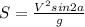 S=\frac{V^{2}sin2{a}}{g}