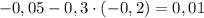 -0,05-0,3\cdot(-0,2)=0,01