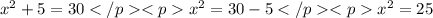 x^2+5=30 </p&#10;<px^2=30-5 </p&#10;<px^2=25 