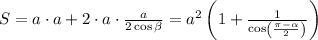 \\S=a\cdot a+2\cdot a\cdot\frac{a}{2\cos\beta}=a^2\left(1+\frac{1}{\cos\left(\frac{\pi-\alpha}2\right)}\right)