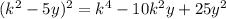 (k^{2}-5y)^{2}=k^{4}-10k^{2}y+25y^{2}