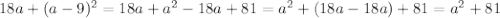 18a+(a-9)^{2}=18a+a^{2}-18a+81=a^{2}+(18a-18a)+81=a^{2}+81