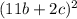 (11b+2c)^{2}