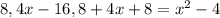 8,4x-16,8+4x+8=x^2-4