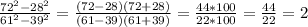 \frac{72^{2}-28^{2}}{61^{2}-39^{2}}=\frac{(72-28)(72+28)}{(61-39)(61+39)}=\frac{44*100}{22*100}=\frac{44}{22}=2