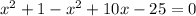 x^{2}+1-x^{2}+10x-25=0