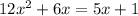 12x^{2}+6x=5x+1