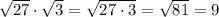 \sqrt{27}\cdot\sqrt{3}=\sqrt{27\cdot3}=\sqrt{81}=9