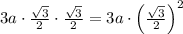 3a\cdot\frac{\sqrt3}2\cdot\frac{\sqrt3}2=3a\cdot\left(\frac{\sqrt3}2\right)^2