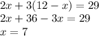 \\2x+3(12-x)=29\\2x+36-3x=29\\x=7