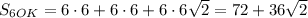 \\S_{6OK}=6\cdot6+6\cdot6+6\cdot6\sqrt2=72+36\sqrt2