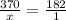 \frac{370}{x}=\frac{182}{1}