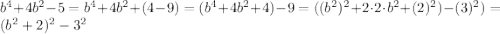 b^{4}+4b^{2}-5=b^{4}+4b^{2}+(4-9)=(b^{4}+4b^{2}+4)-9=((b^{2})^{2}+2\cdot2\cdot b^{2}+(2)^{2})-(3)^{2})=(b^{2}+2)^{2}-3^{2}