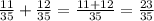 \frac{11}{35}+\frac{12}{35}=\frac{11+12}{35}=\frac{23}{35}