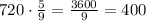 720\cdot\frac{5}{9}=\frac{3600}{9}=400