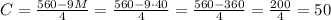 C=\frac{560-9M}{4}=\frac{560-9\cdot40}{4}=\frac{560-360}{4}=\frac{200}{4}=50