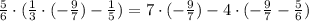 \frac{5}{6}\cdot(\frac{1}{3}\cdot(-\frac{9}{7})-\frac{1}{5})=7\cdot(-\frac{9}{7})-4\cdot(-\frac{9}{7}-\frac{5}{6})