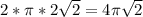 2*\pi*2\sqrt{2}=4\pi\sqrt{2}