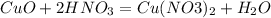 CuO + 2HNO_3 = Cu(NO3)_2 + H_2O