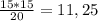 \frac{15*15}{20} = 11,25