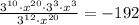 \frac{3^{10}\cdot x^{20}\cdot3^{3}\cdot x^{3}}{3^{12}\cdot x^{20}}=-192