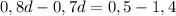 0,8d-0,7d=0,5-1,4