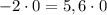 -2\cdot0=5,6\cdot0