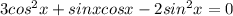 3cos^2x+sinxcosx-2sin^2x=0