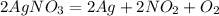 2AgNO_{3} = 2Ag + 2NO_{2} + O_{2}