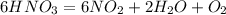 6HNO_{3} = 6NO_{2} + 2H_{2}O +O_{2}