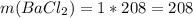 m(BaCl_{2})=1*208=208