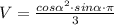 V=\frac{cos\alpha^{2}\cdot sin\alpha \cdot\pi}3