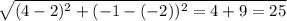 \sqrt{(4-2)^{2}+(-1-(-2))^{2}=4+9=25}