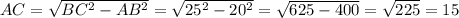 AC=\sqrt{BC^2-AB^2}=\sqrt{25^2-20^2}=\sqrt{625-400}=\sqrt{225}=15