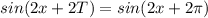 sin(2x+2T) = sin(2x+2 \pi )