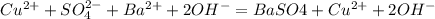 Cu^{2+} + SO_{4} ^{2-} + Ba^{2+} + 2OH^{-} = BaSO4+ Cu^{2+} + 2OH^{-}