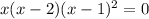 x(x-2)(x-1)^2=0