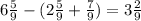 6\frac{5}{9}-(2\frac{5}{9}+\frac{7}{9})=3\frac{2}{9}