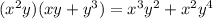 ( {x}^{2} y)(xy + {y}^{3} ) = {x}^{3} {y}^{2} + {x}^{2} {y}^{4}